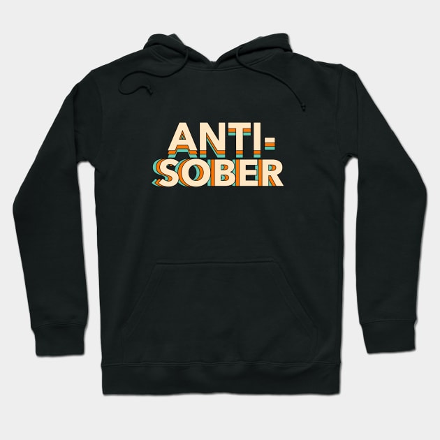 Anti Sober, Anti-Sober Hoodie by reesea